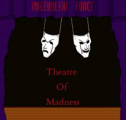 Malevolent Force (USA-1) : Theatre of Madness